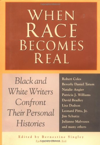 When Race Becomes Real: Black and White Writers Confront Their Personal Histories