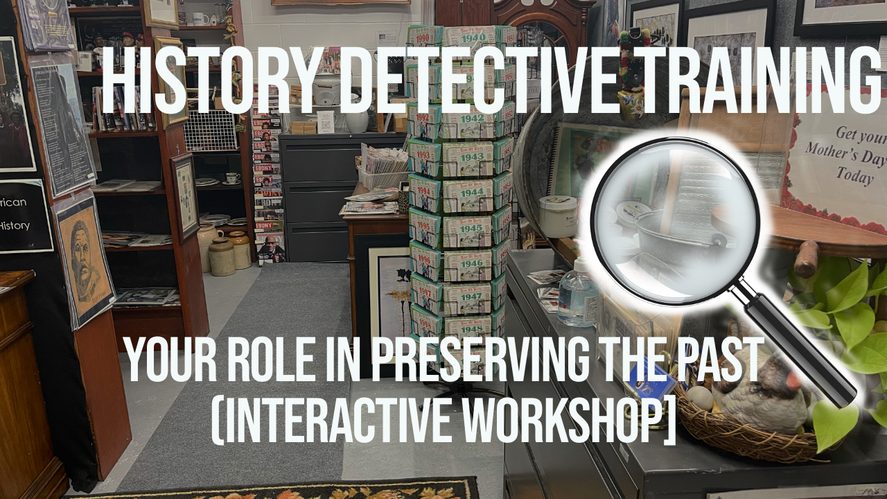 History Detectives: Your Role in Preserving the Past (Interactive Workshop)